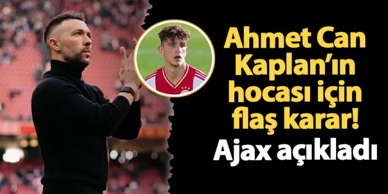 Ahmet Can Kaplan'ın hocası için flaş karar! Ajax resmen açıkladı