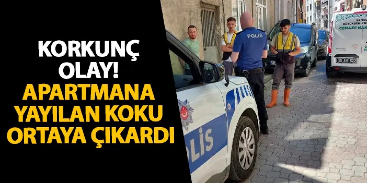 Samsun’da korkunç olay! Apartmana yayılan koku ortaya çıkardı
