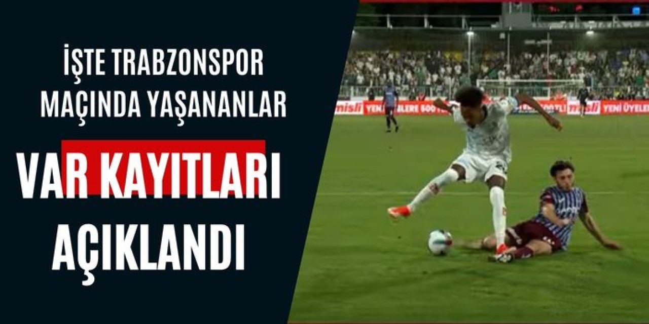 VAR kayıtları açıklandı! İşte Trabzonspor maçında yaşananlar!
