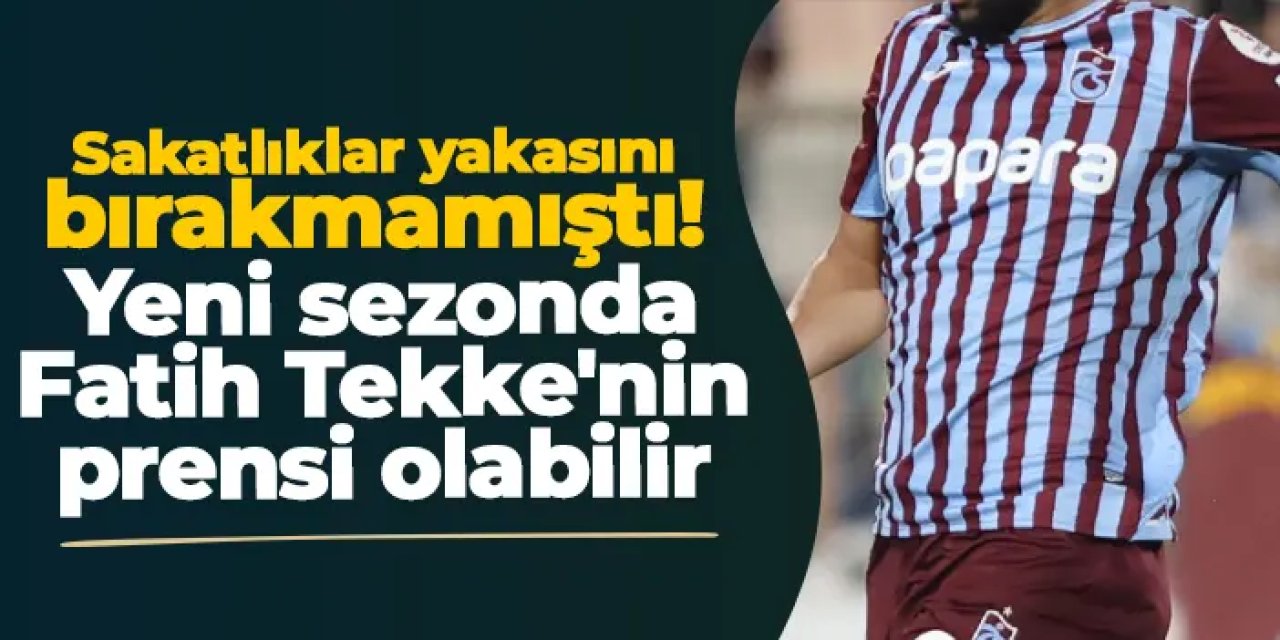 Sakatlıklar yakasını bırakmamıştı! Yeni sezonda Fatih Tekke'nin prensi olabilir