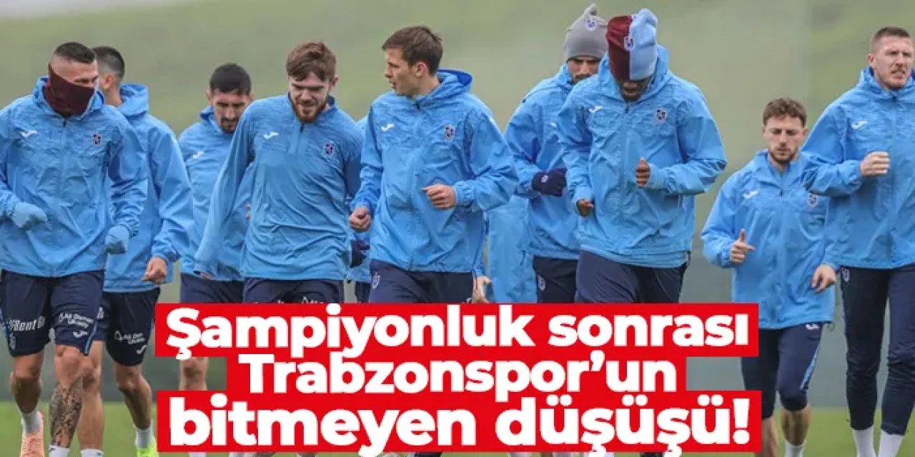 Şampiyonluk sonrası Trabzonspor’un bitmeyen düşüşü!