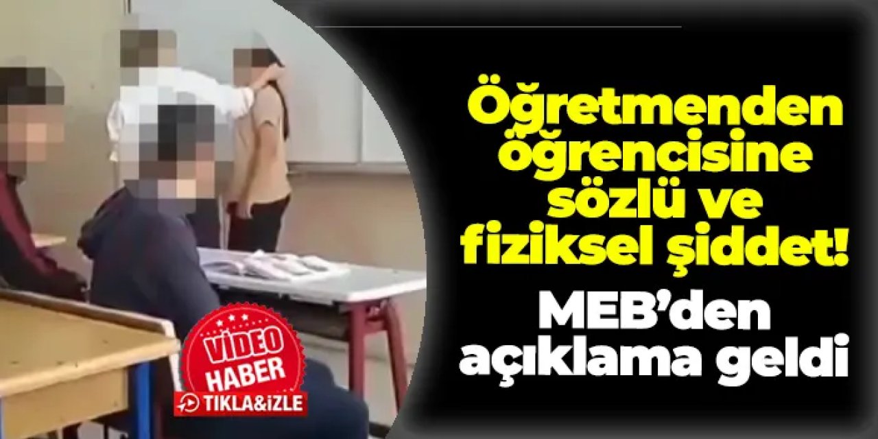 Öğretmenden öğrencisine fiziksel ve sözlü şiddet! MEB'den açıklama geldi