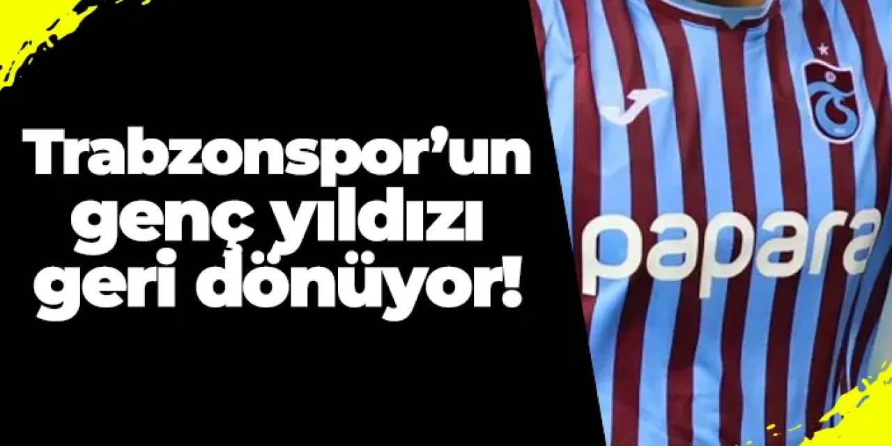 Trabzonspor’un genç yıldızı geri dönüyor!