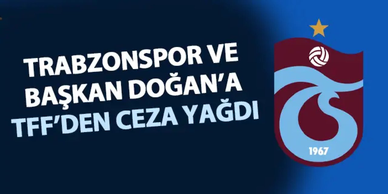 Trabzonspor’a ve Başkan Ertuğrul Doğan’a TFF’den Ceza Yağdı