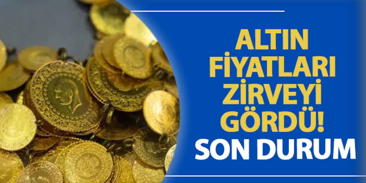 Altın fiyatları zirveyi gördü! Son durum