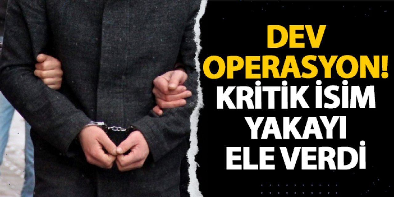 Dev operasyon! Kritik isim yakayı ele verdi