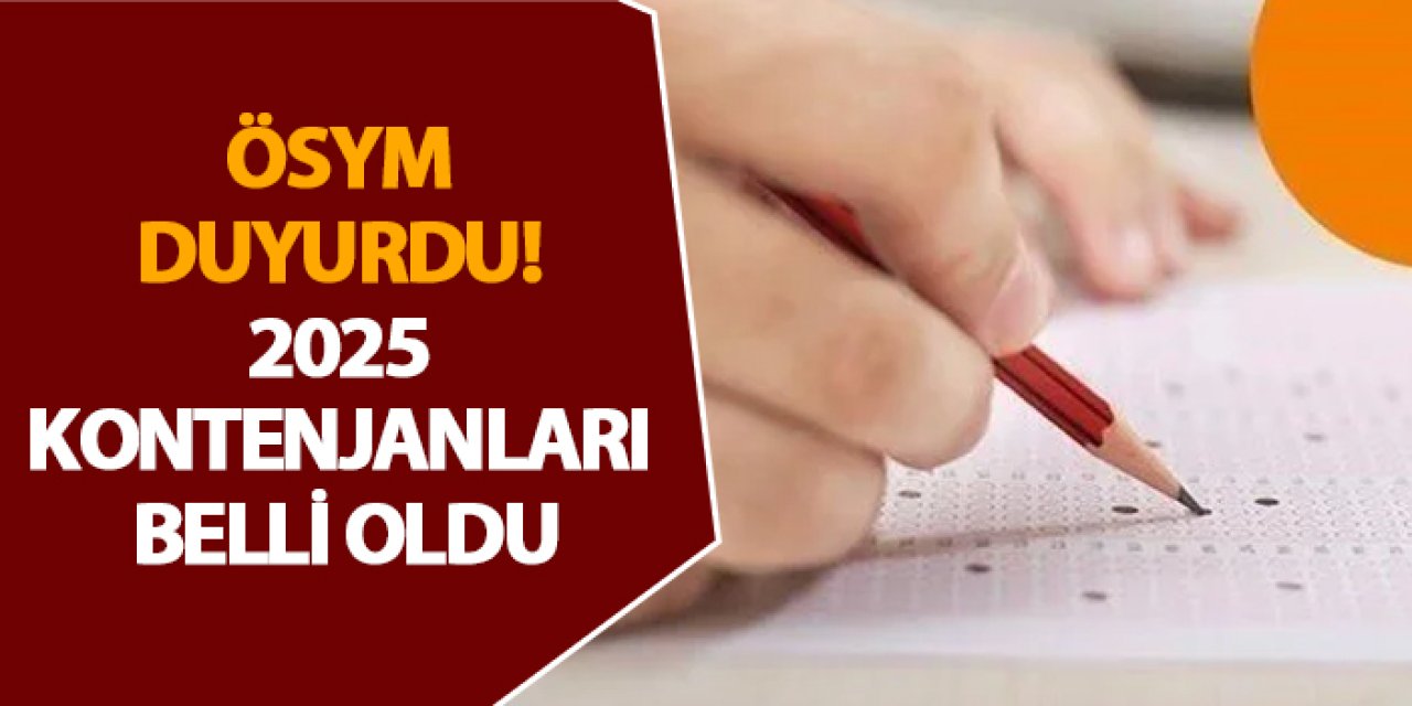ÖSYM duyurdu! 2025 kontenjanları belli oldu