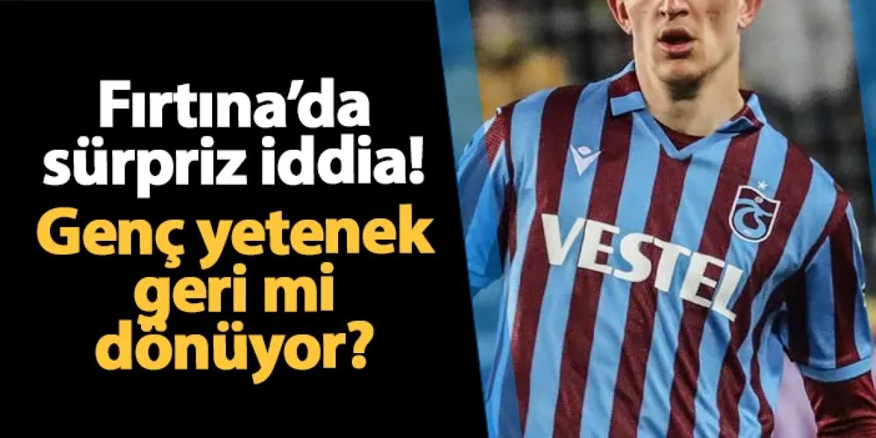 Trabzonspor'da sürpriz iddia! Genç yetenek geri mi dönüyor?
