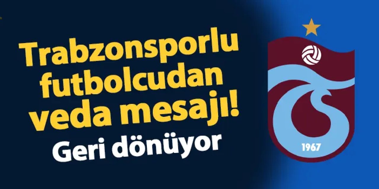 Trabzonsporlu futbolcudan veda mesajı! Geri dönüyor