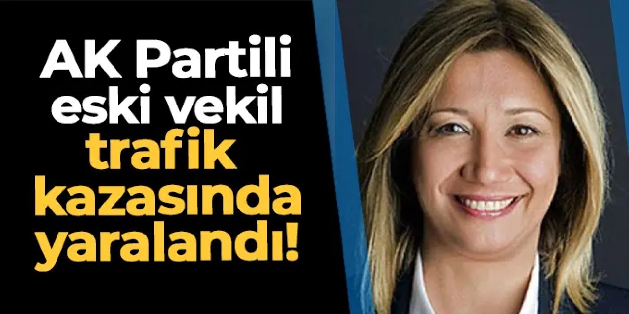 AK Partili eski vekil ve eşi kazada yaralandı