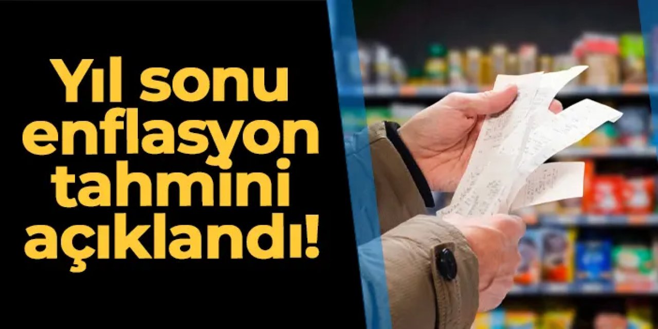 Yıl sonu enflasyon tahmini açıklandı!