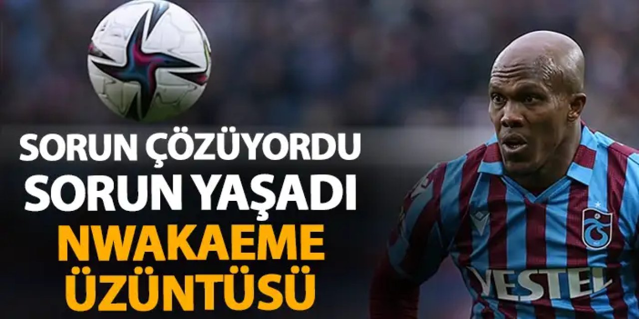 Trabzonspor'da Nwakeme eski günlerini arattı!