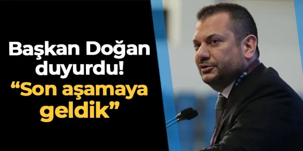 Trabzonspor'da Başkan Doğan duyurdu: "Çalışmalarda son aşamaya geldik"