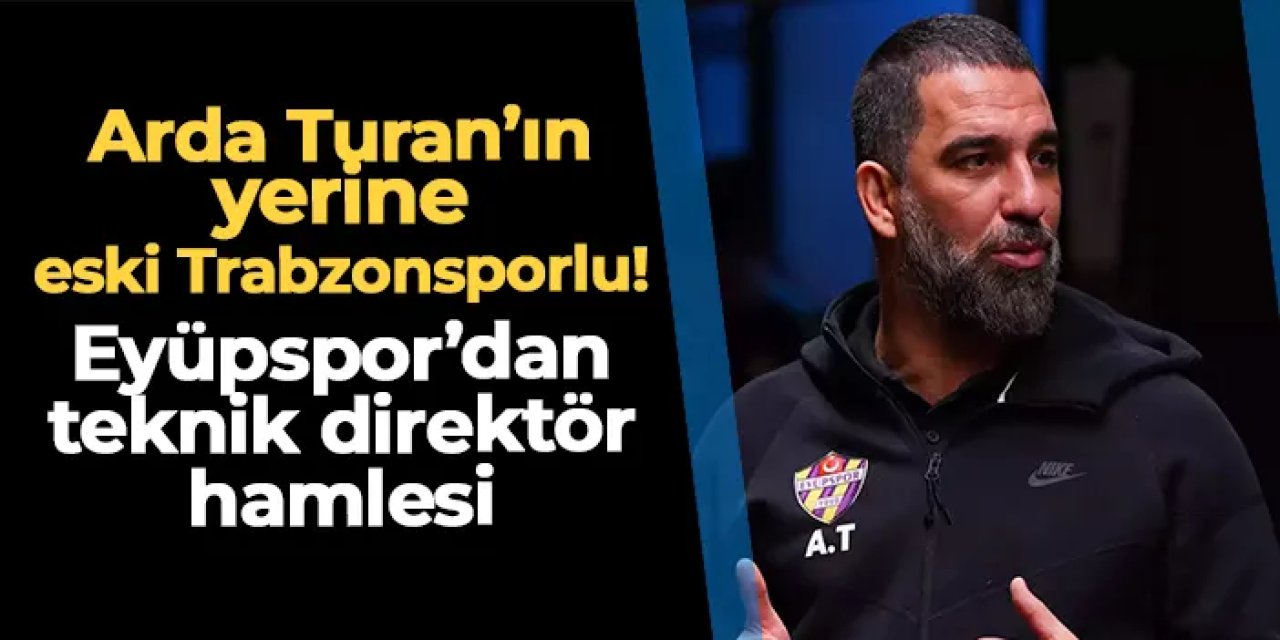 Arda Turan'ın yerine eski Trabzonsporlu! Eyüpspor'dan teknik direktör hamlesi