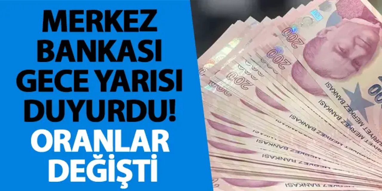 Merkez Bankası gece yarısı duyurdu! Oranlar değişti