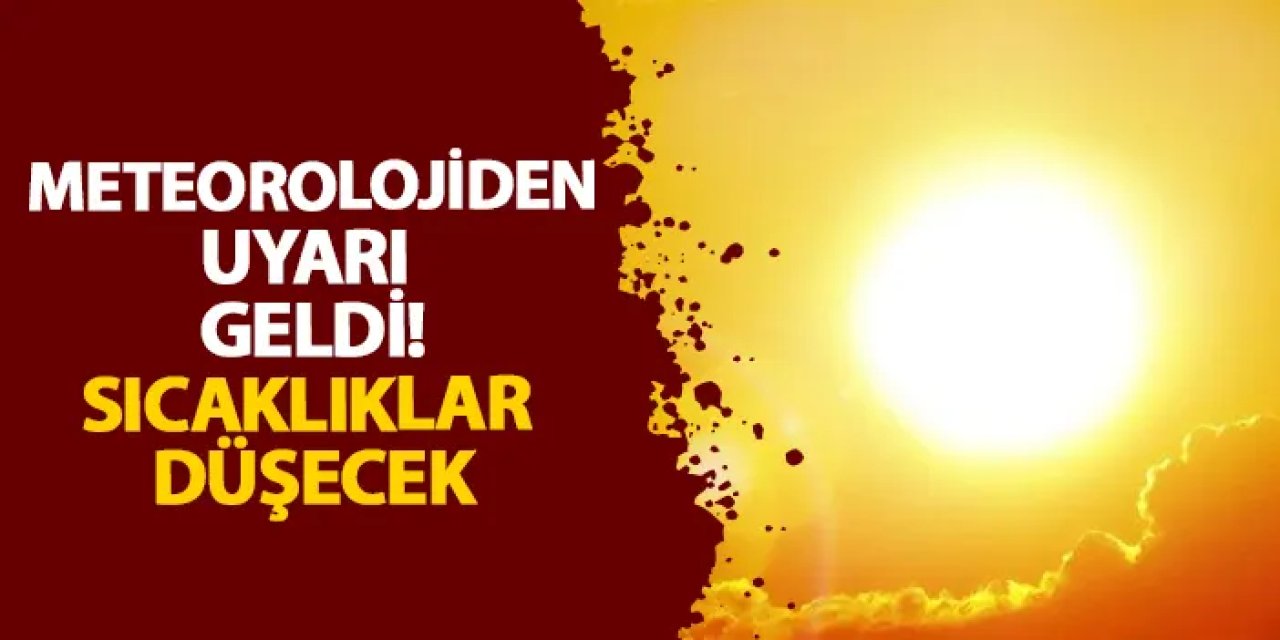Meteorolojiden uyarı geldi! Sıcaklıklar düşecek