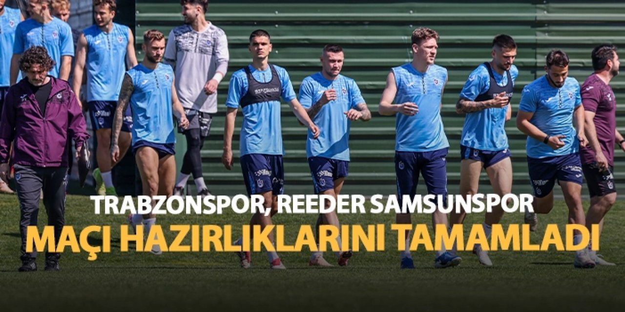 Trabzonspor, Reeder Samsunspor maçı hazırlıklarını tamamladı