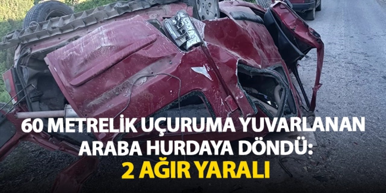 60 metrelik uçuruma yuvarlanan otomobil hurdaya döndü: 2 ağır yaralı