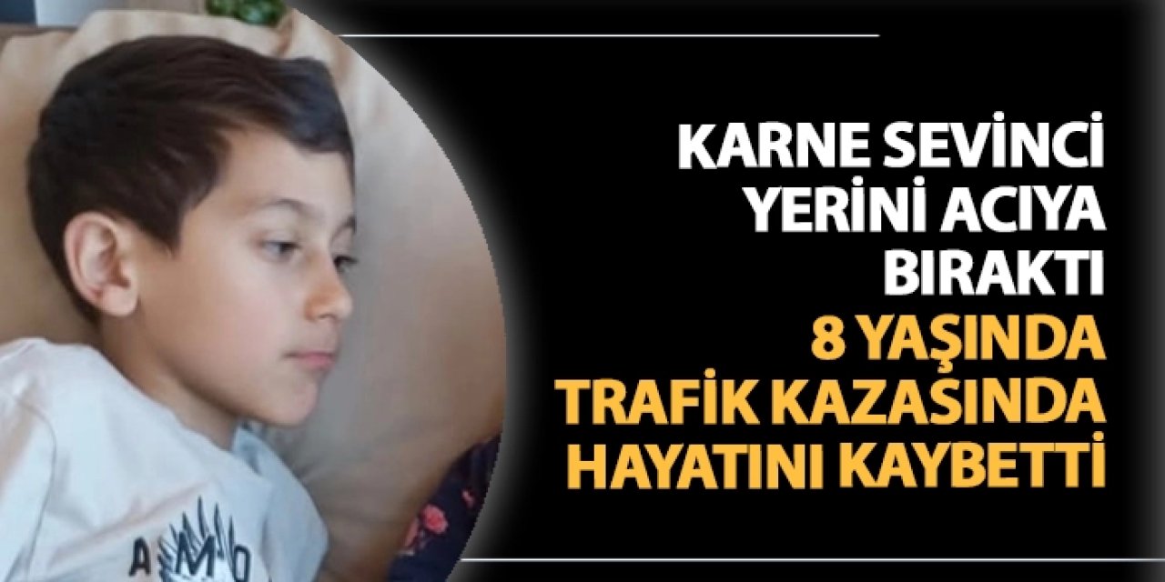 Karne heyecanı yerini acıya bıraktı: 8 yaşında trafik kazasında hayatını kaybetti