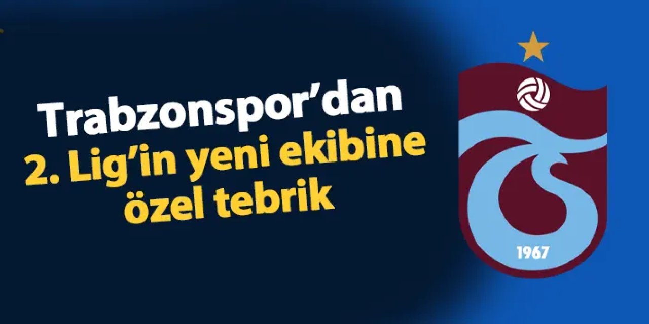 Trabzonspor'dan 2. Lig'in yeni ekibine özel tebrik