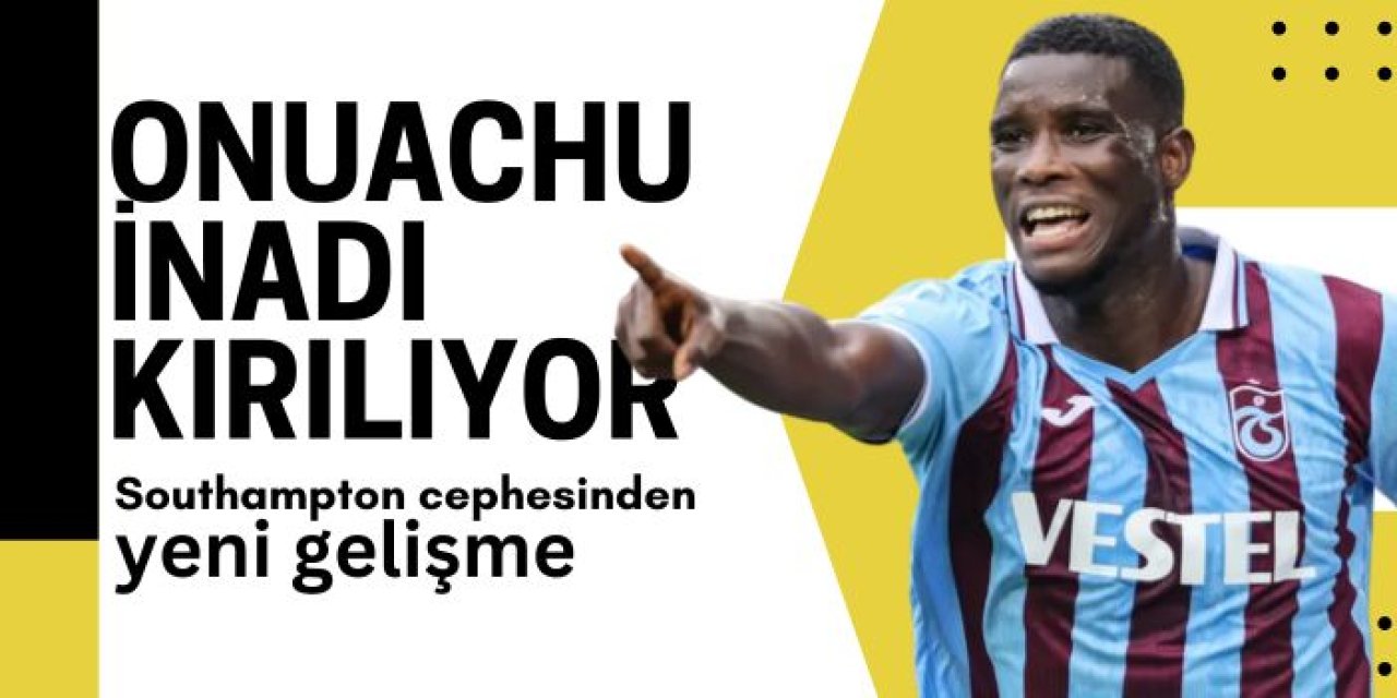 Southampton’ın Onuachu inadı kırılıyor! Trabzonspor ile pazarlıklar sürüyor