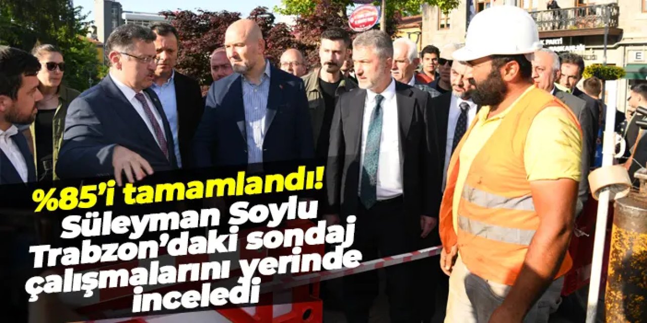 Süleyman Soylu, Trabzon’daki sondaj çalışmalarını yerinde inceledi!
