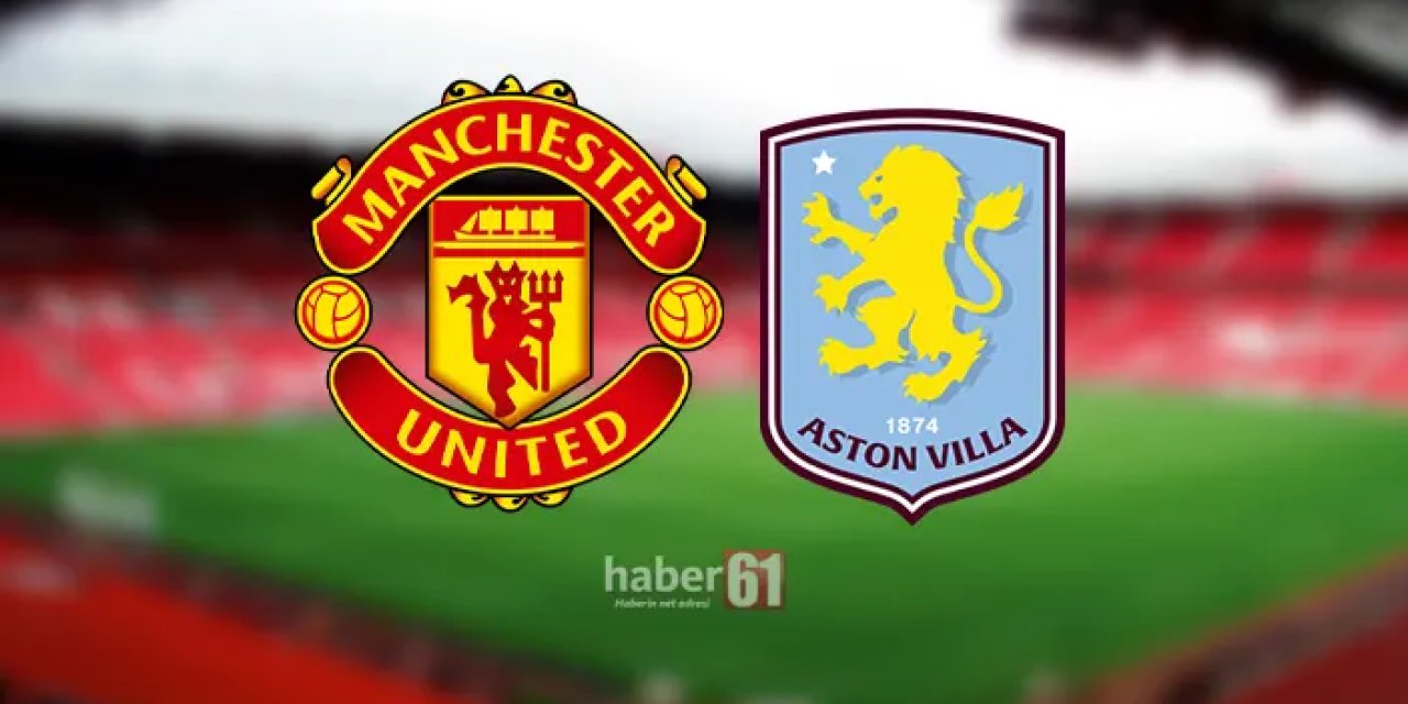 Manchester United ile Aston Villa karşı karşıya gelecek.