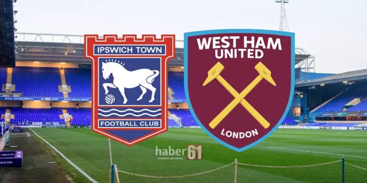 Ipswich Town ile West Ham karşı karşıya gelecek.