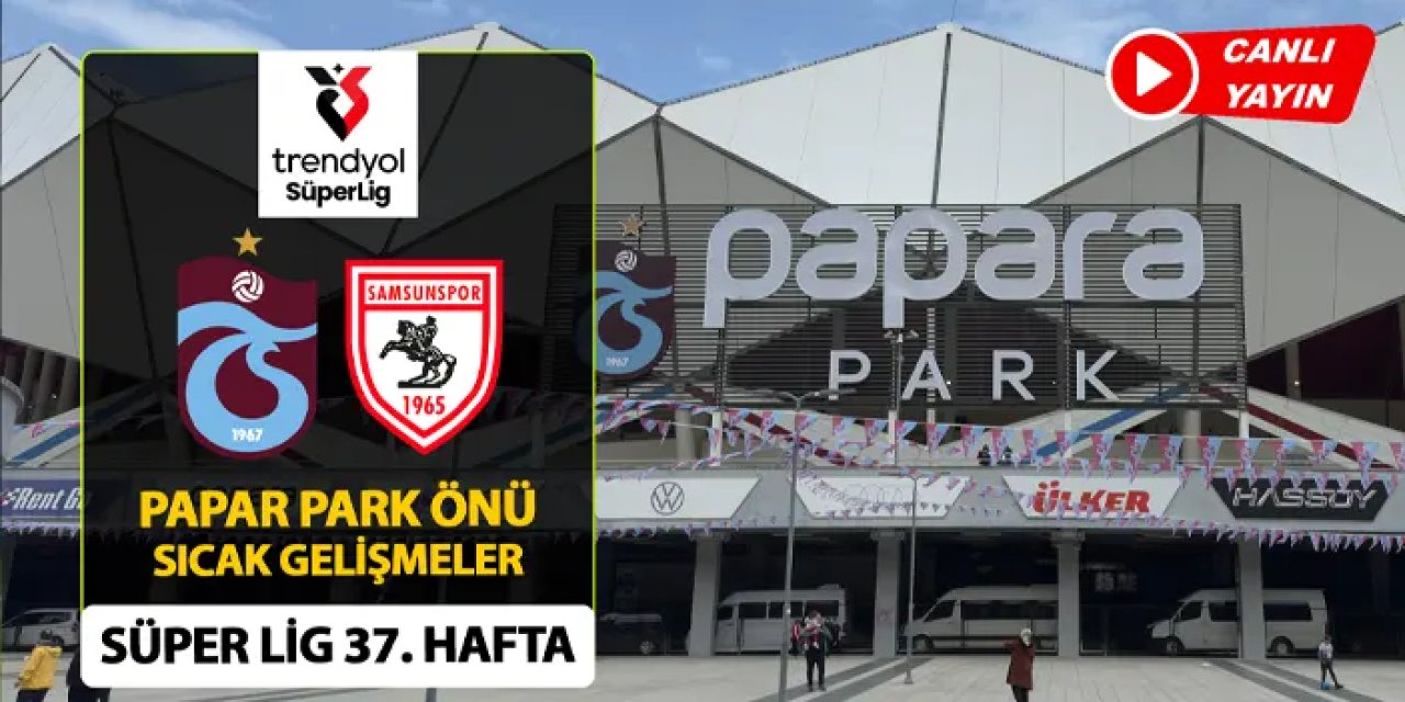 Trabzonspor - Samsunspor maç önü Papara Park'tan sıcak gelişmeler