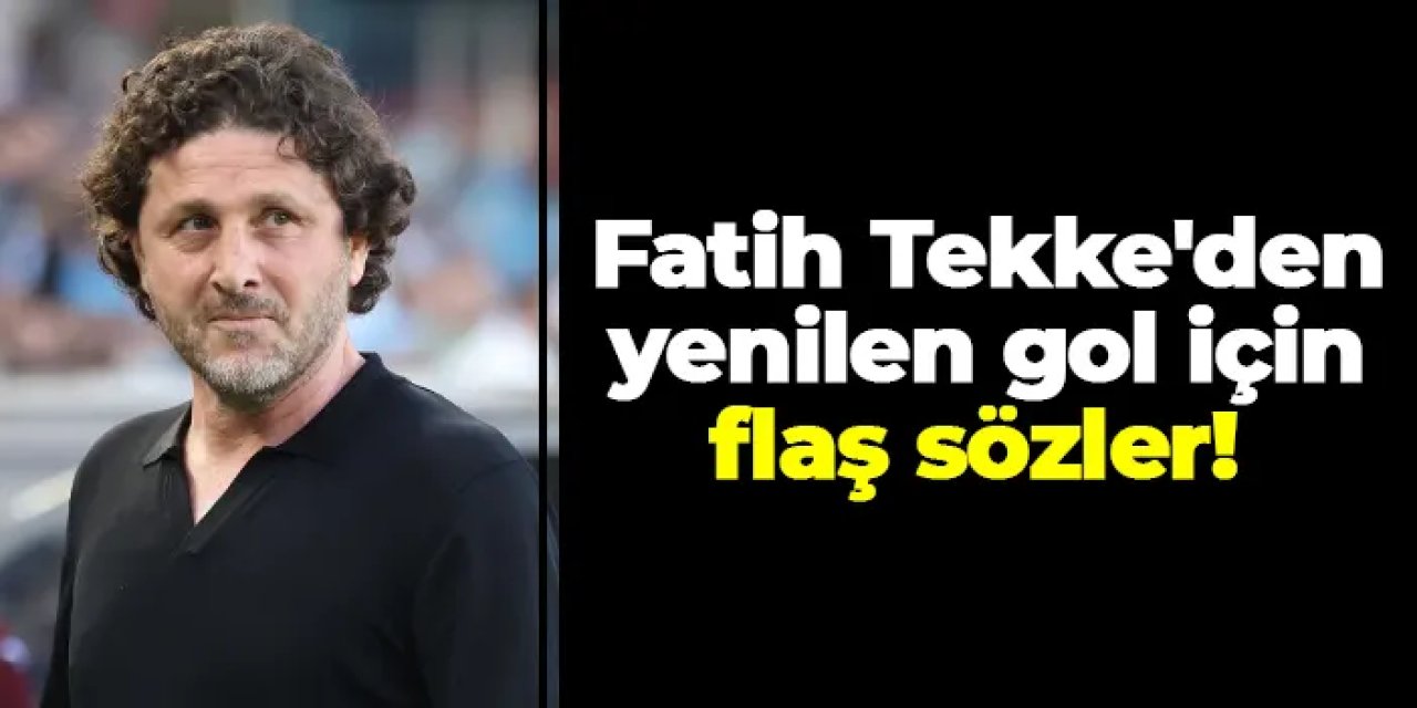 Fatih Tekke'den yenilen gol için flaş sözler! "Santradan hızlı hücum yedik"