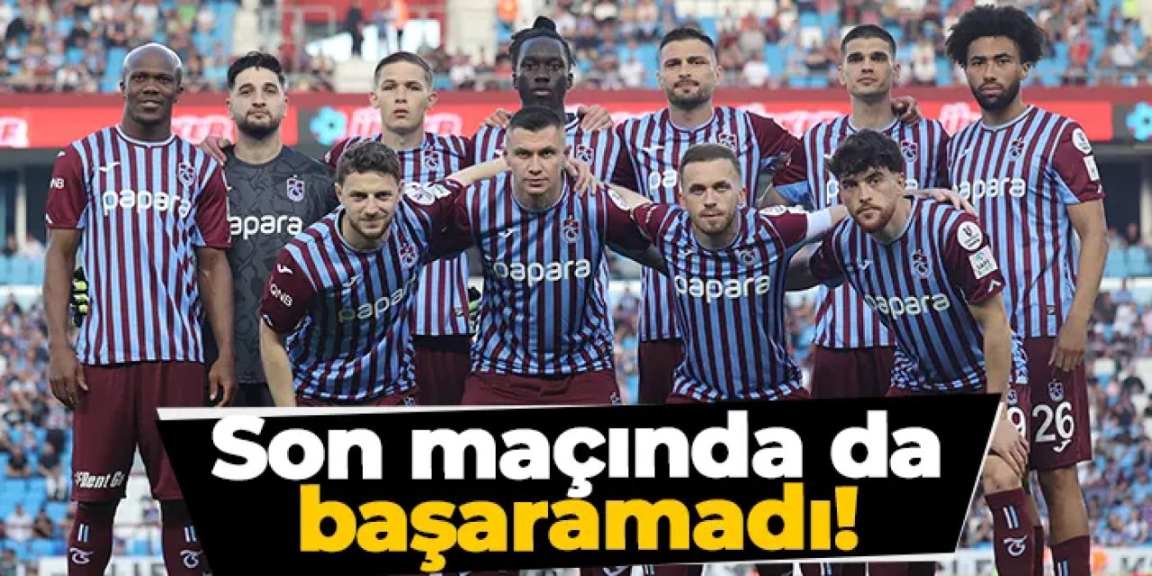 Trabzonspor son maçında da başaramadı!