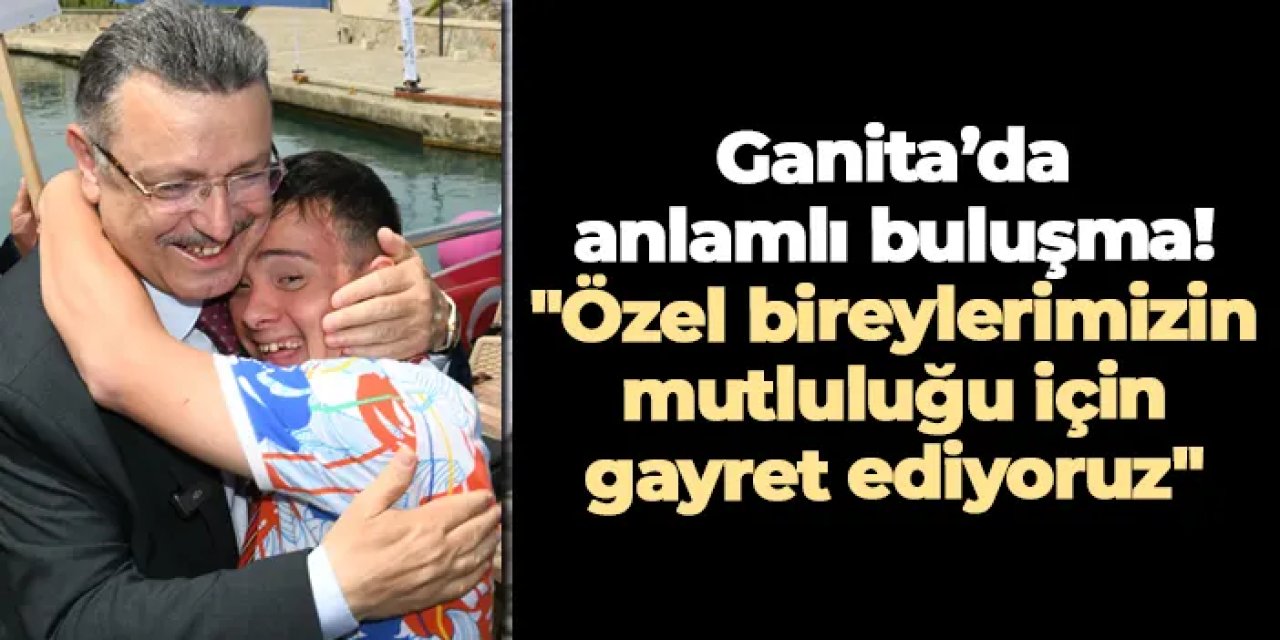 Trabzon Ganita’da anlamlı buluşma: "Özel bireylerimizin mutluluğu için gayret ediyoruz"