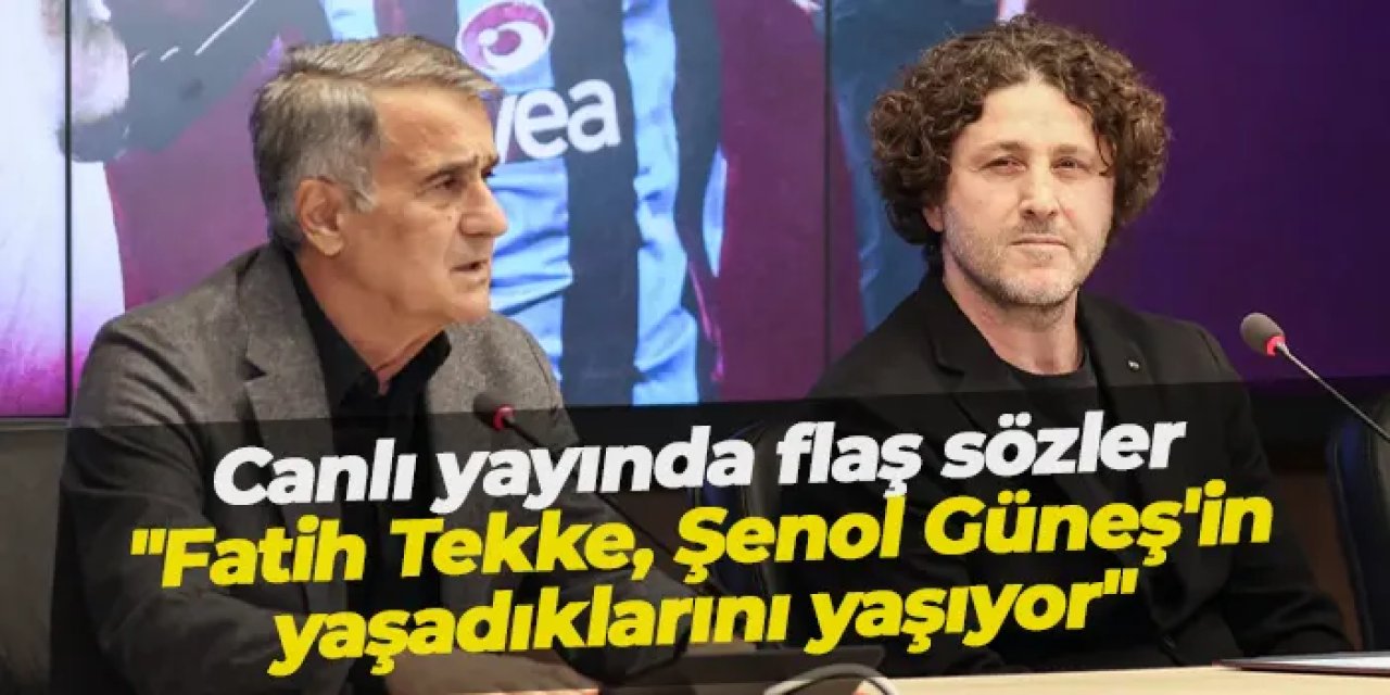 Canlı yayında flaş sözler! "Fatih Tekke, Şenol Güneş'in yaşadıklarını yaşıyor"