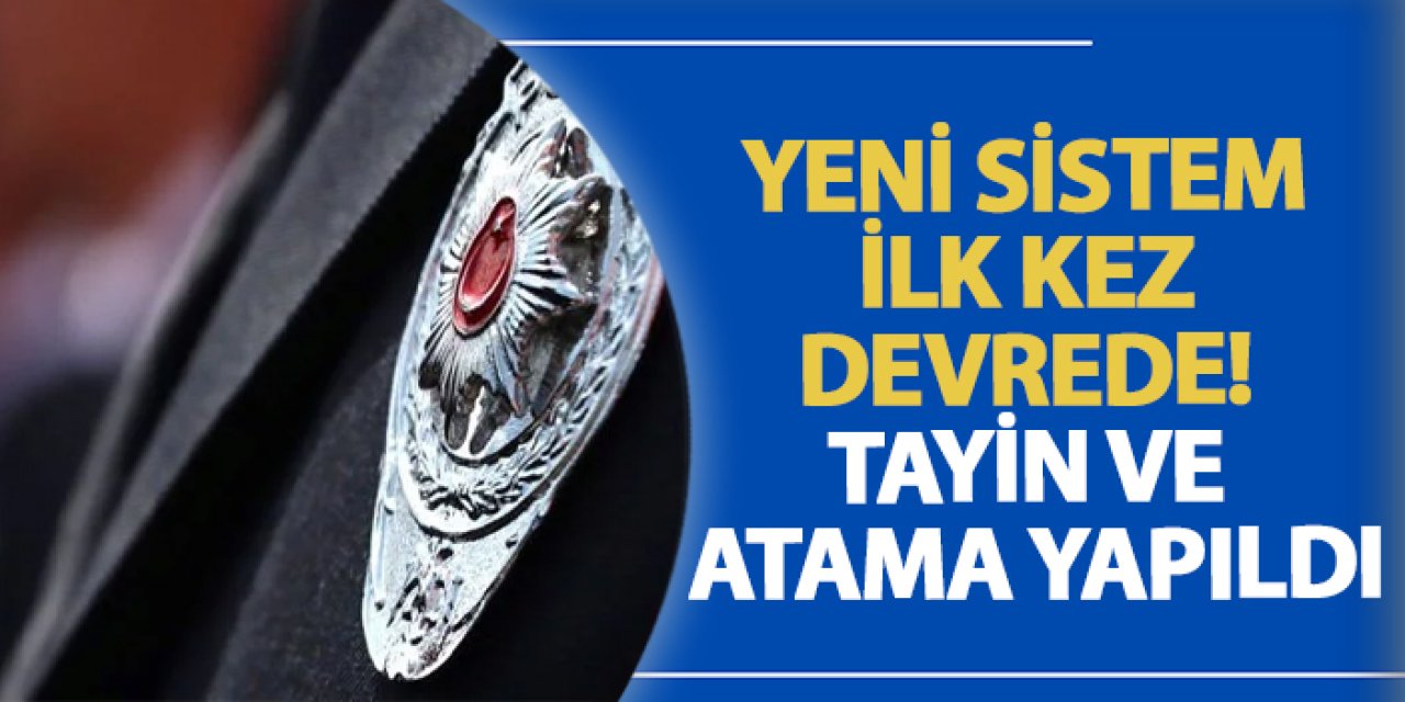 Yeni sistem ilk kez devrede! Tayin ve atama yapıldı