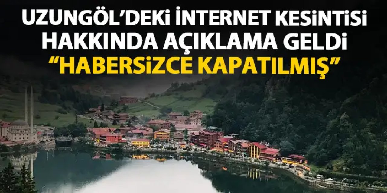 Uzungöl'deki internet kesintisinin nedeni belli oldu "Kablolar habersizce kapatılmış"