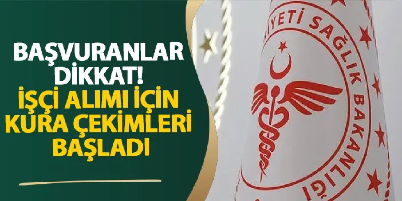 Başvuranlar dikkat! İşçi alımı için kura çekimleri başladı