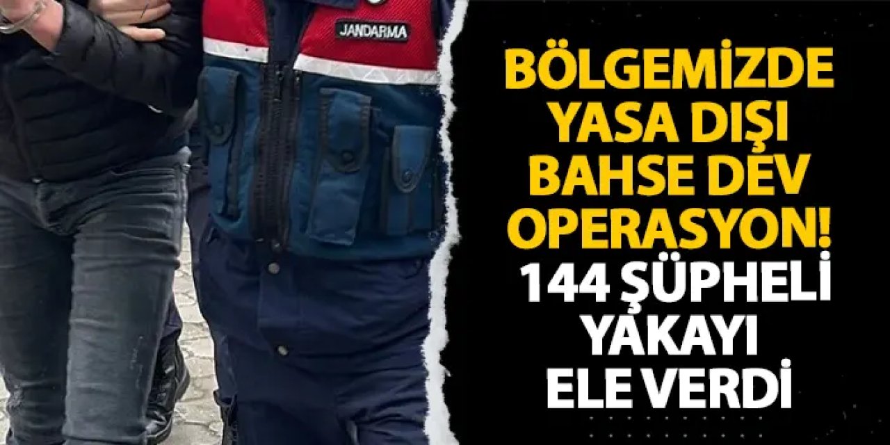 Bölgemizde yasa dışı bahse dev operasyon! 144 şüpheli yakayı ele verdi