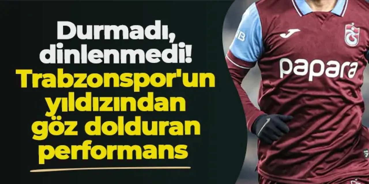 Trabzonspor'un yıldızından göz dolduran performans! Durmadı, dinlenmedi...