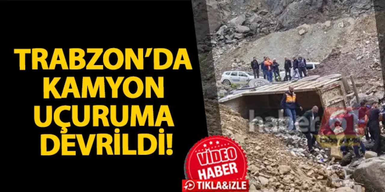 Trabzon’da kamyon uçuruma devrildi!