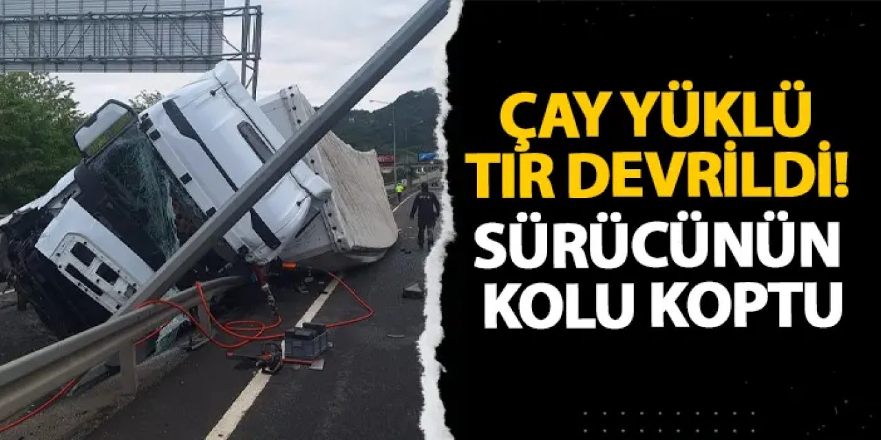 Ordu’da çay yüklü tır devrildi! Sürücünün kolu koptu