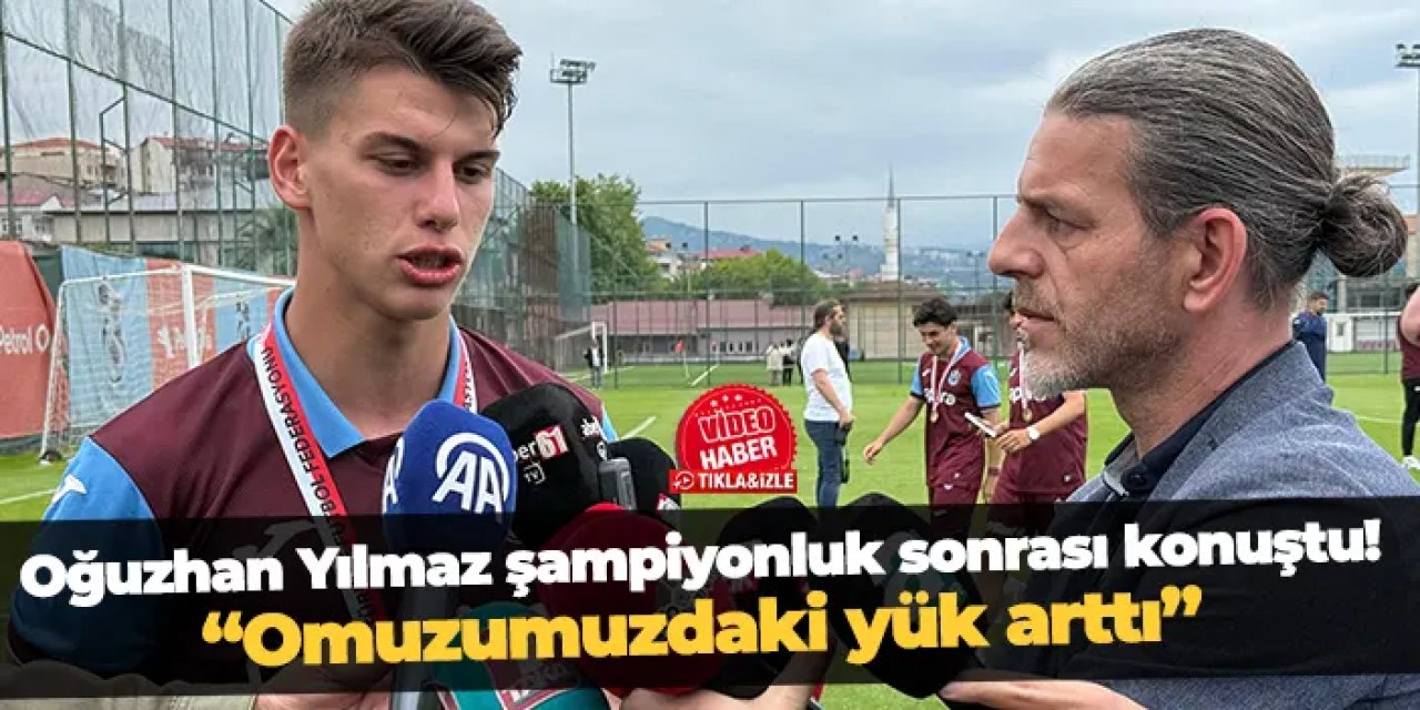 Trabzonspor'da Oğuzhan Yılmaz şampiyonluk sonrası açıkladı! "Omuzumuzdaki yük arttı"