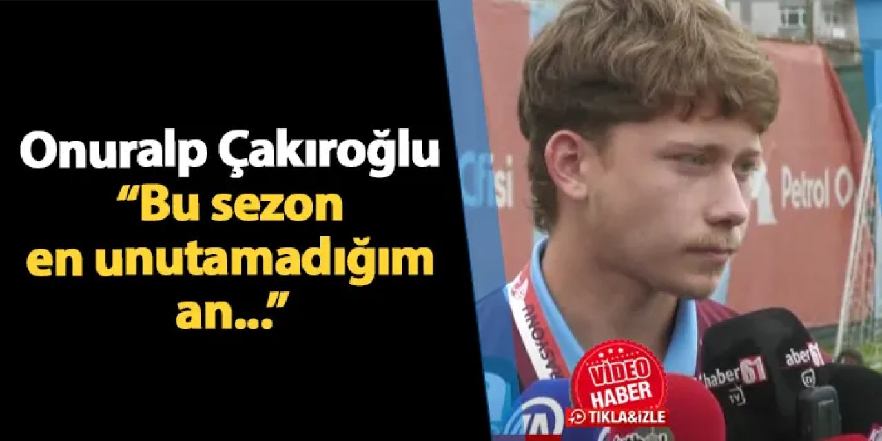 Trabzonspor'da Onuralp Çakıroğlu açıkladı! "Bu sezon en unutamadığım an..."