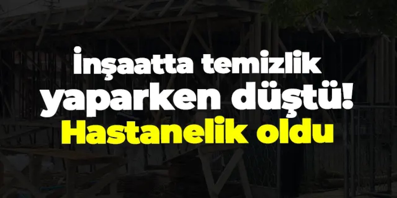 Samsun inşaatta temizlik yaparken düştü: 66 yaşındaki adam hastanelik oldu