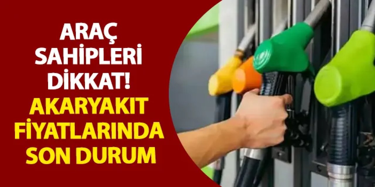 Akaryakıt fiyatları ne durumda? Benzine, motorine indirim ya da zam var mı?