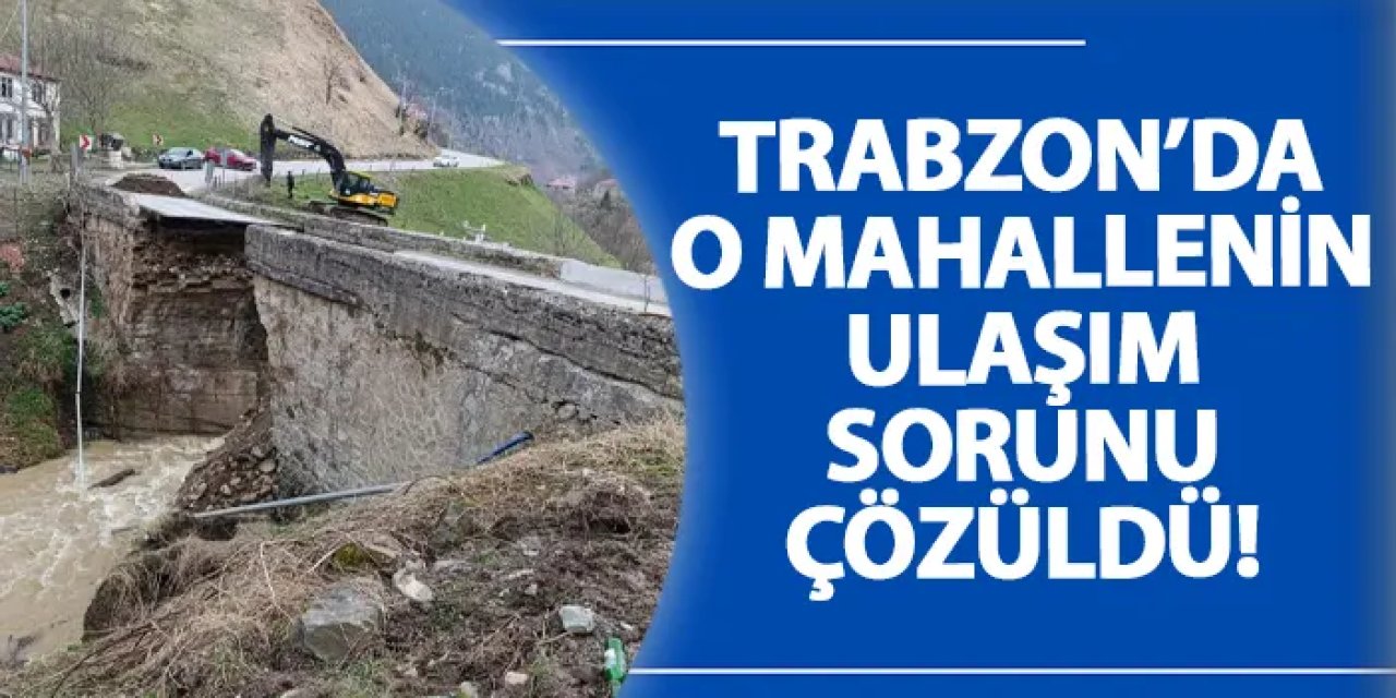 Trabzon’da o mahallenin ulaşım sorunu çözüldü!