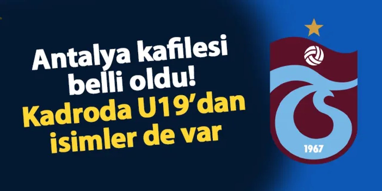 Trabzonspor'un Antalyaspor maçı kafilesi belli oldu