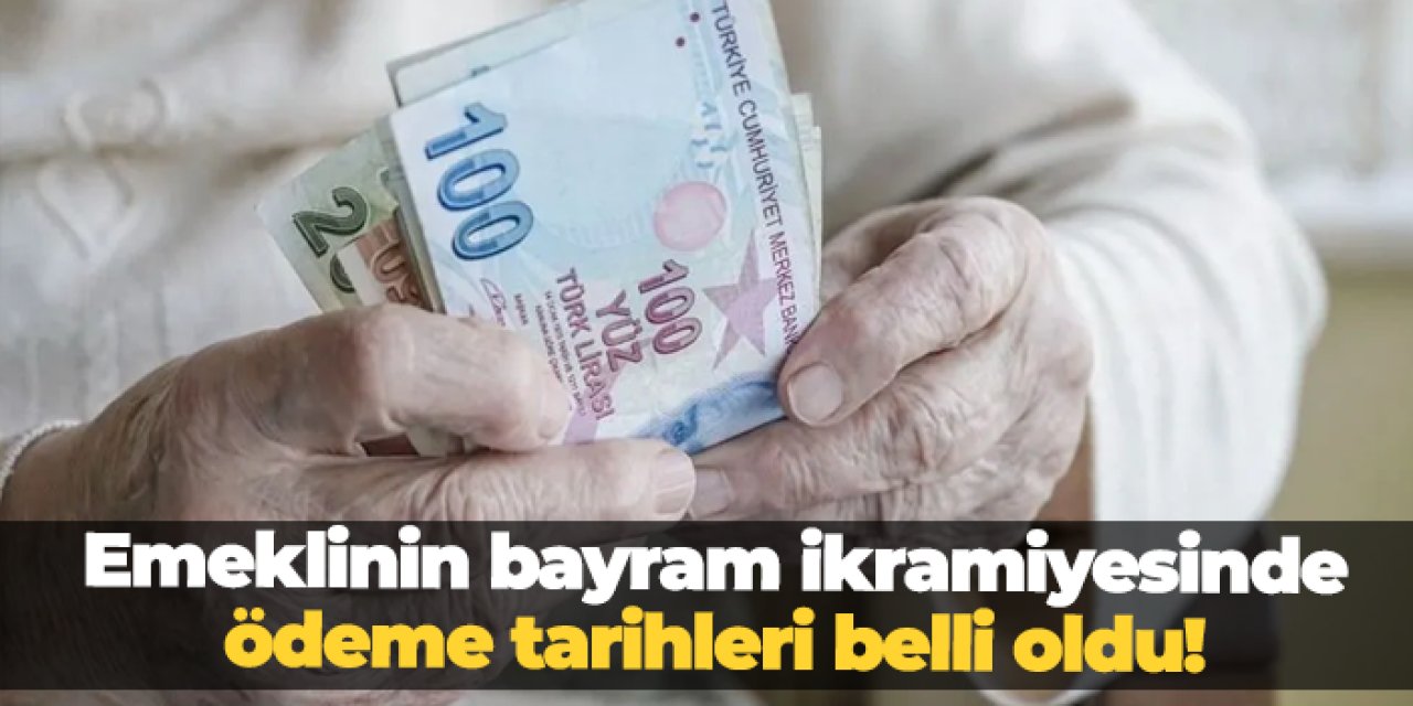 Emeklilerin bayram ikramiyesi ne zaman, hangi gün ödenecek? Kesin tarihler belli oldu