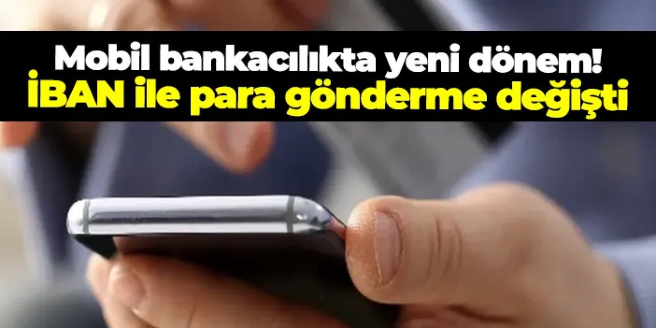 Mobil bankacılıkta yeni dönem: İBAN ile para gönderme değişti