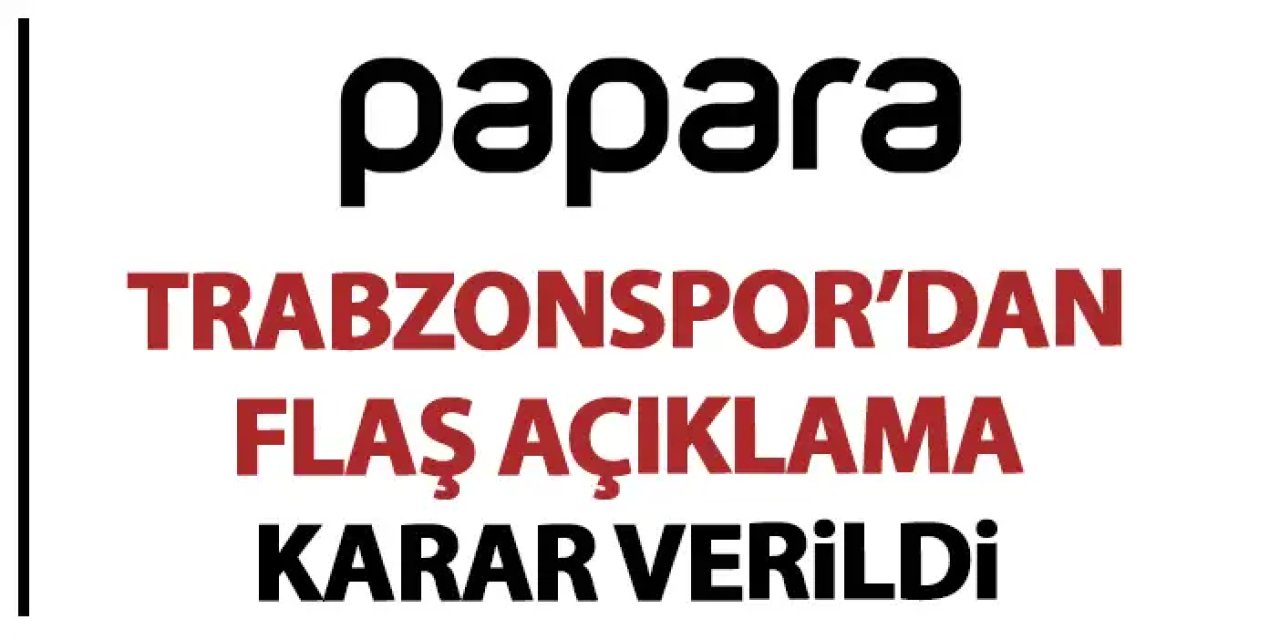 Trabzonspor'dan Papara açıklaması! Karar verildi