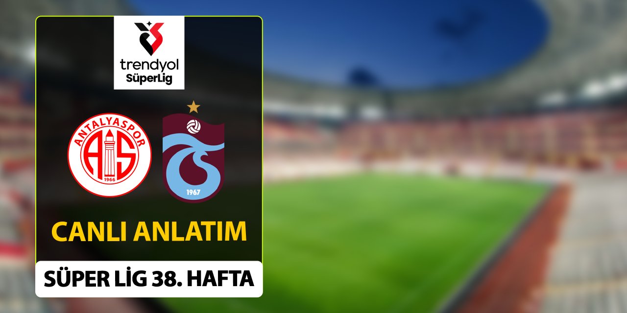 Antalyaspor - Trabzonspor ile karşılaşıyor. 30.05.2025